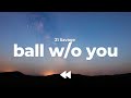 21 Savage Ball W O You Clean Lyrics