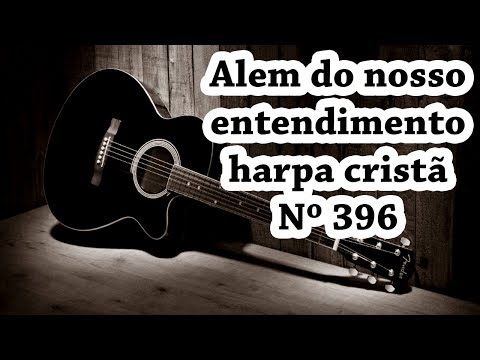 ALÉM DO NOSSO ENTENDIMENTO -HARPA CRISTÃ Nº 396 (COM TRÊS ACORDES) #violãoiniciante