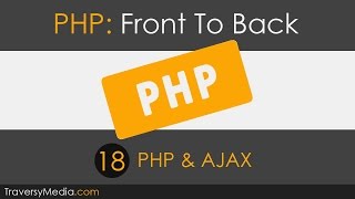 PHP Front To Back [Part 18] - PHP &amp; AJAX