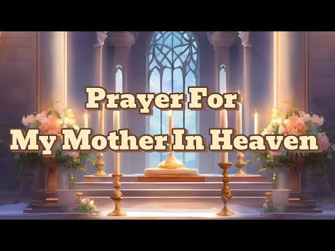 Gentle Bible Time: "Prayer For My Mother In Heaven"