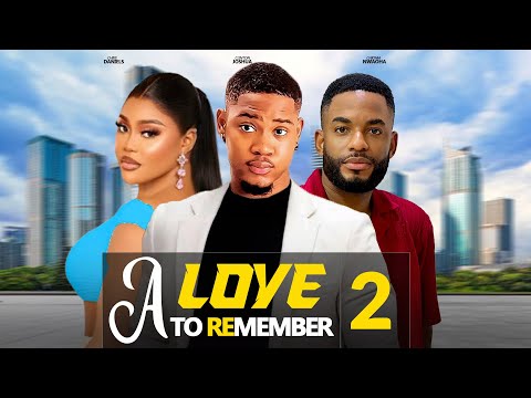 A LOVE TO REMEMBER 2 - CLINTON JOSHUA, CHIKE DANIELS, CHIOMA NWAOHA 2024 Latest Nigerian Movies