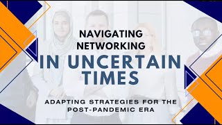 Navigating Networking in Uncertain Times - Adapting Strategies for the Post-Pandemic Era