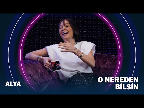 Alya | O Nereden Bilsin