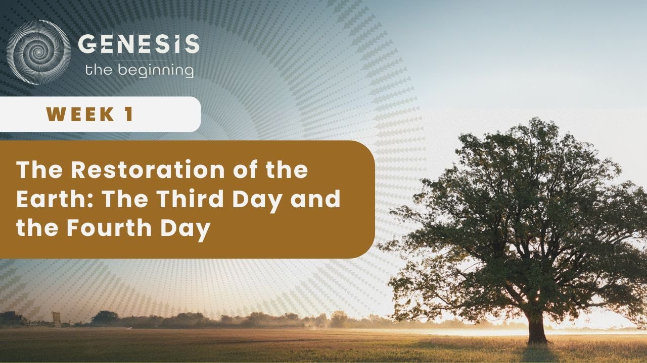 Week 1 - The Restoration of the Earth: The Third Day and the Fourth Day