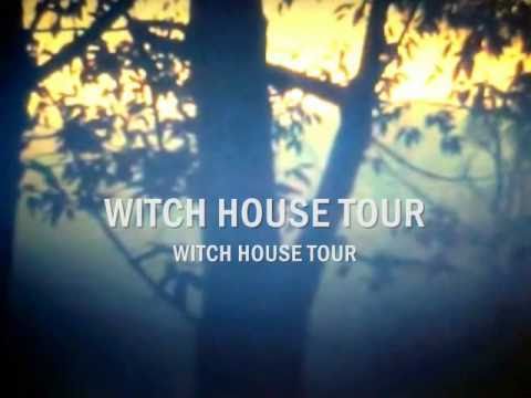 WITCH HOUSE TOUR