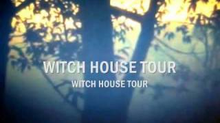 WITCH HOUSE TOUR