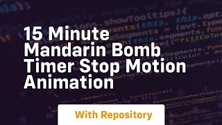 15 minute mandarin bomb timer stop motion animation