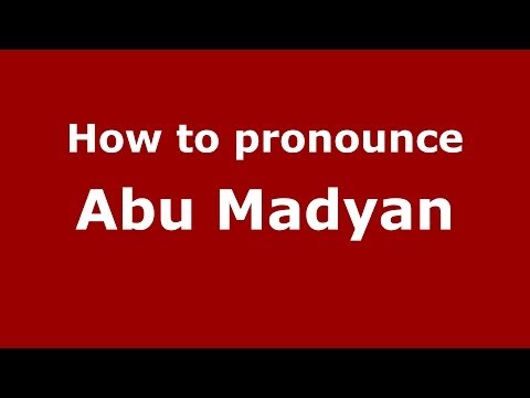 How to pronounce Abu Madyan (Arabic/Morocco) - PronounceNames.com