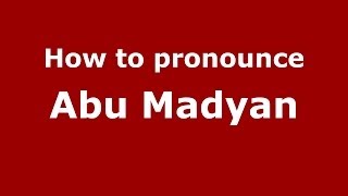 How to pronounce Abu Madyan