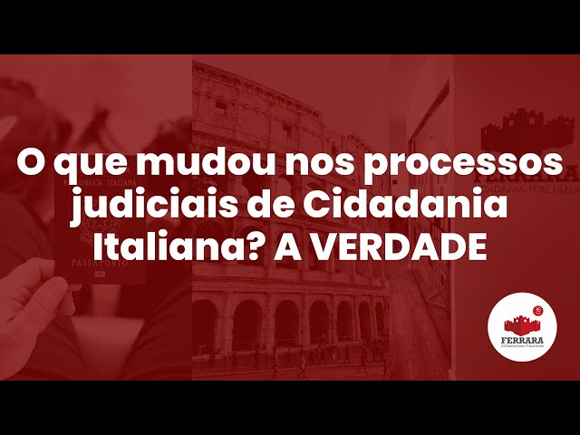 O que mudou nos processos judiciais de Cidadania Italiana?  A VERDADE