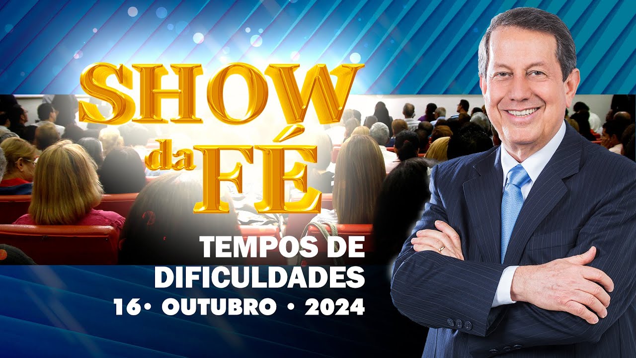Show da Fé | Tempos de dificuldades (16/10/2024)