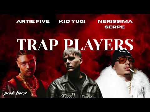 Artie 5ive, Kid Yugi, Nerissima Serpe - TRAP PLAYERS (prod. Bor7o)