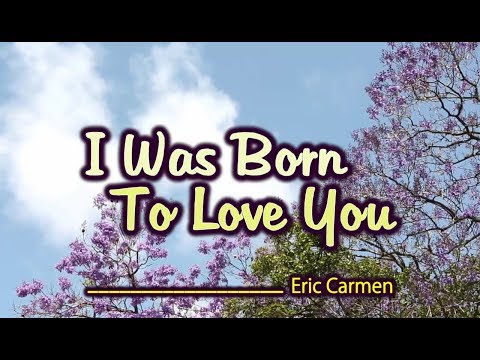 I Was Born To Love You - Eric Carmen (KARAOKE VERSION)
