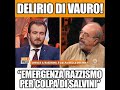 DELIRIO DI VAURO IN ITALIA EMERGENZA RAZZISMO PER COLPA DI SALVINI