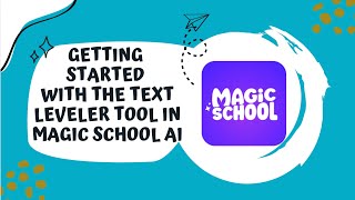 Getting Started with the MagicSchool AI Text Leveler Tutorial