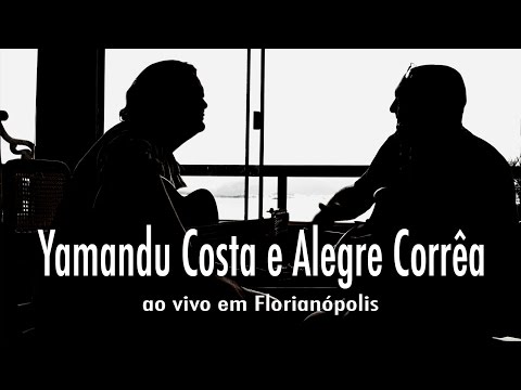 Yamandu Costa e Alegre Corrêa ao vivo em Florianópolis - SC