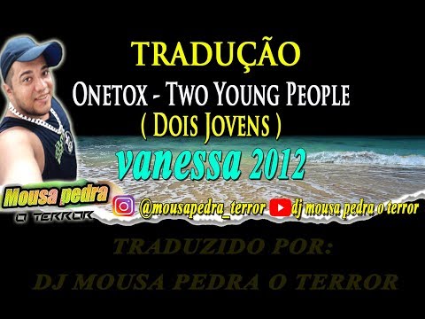 Vanessa 2012 - Tradução - Dj Mousa Pedra o Terror - Onetox - Two young people