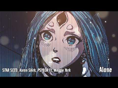 STAR SEED, Aaron Shirk, PSYB3R Ft. Meggie York - Alone