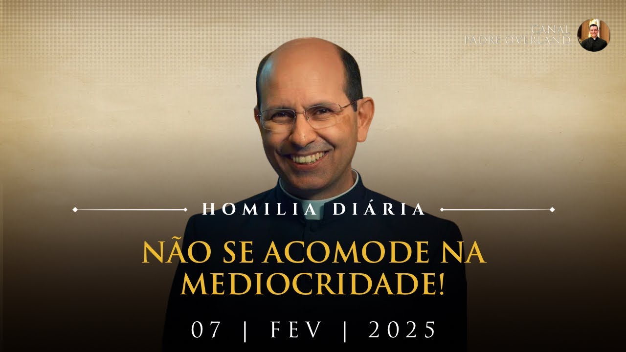 Não se acomode na mediocridade! (Pe. Paulo Ricardo - Homilia - 07/02/2025)