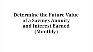 Determine the Future Value of a Savings Annuity and Interest Earned (Monthly)