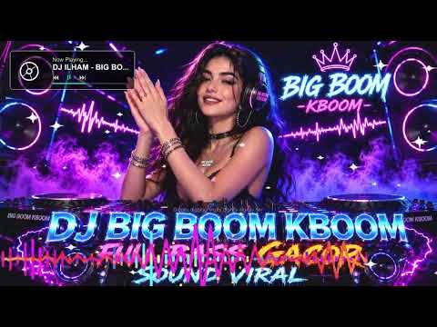 DJ ILHAM - BIG BOOM KBOOM FULL BASS VIRAL TIKTOK TERBARU 2026 YANG KALIAN CARI!!