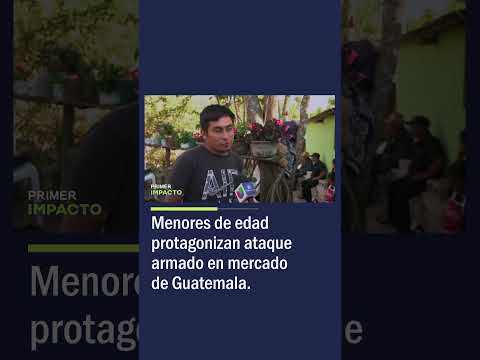 Menores de Edad Protagonizan Ataque Armado en Mercado de Guatemala