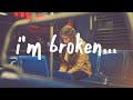 i'm broken 💔