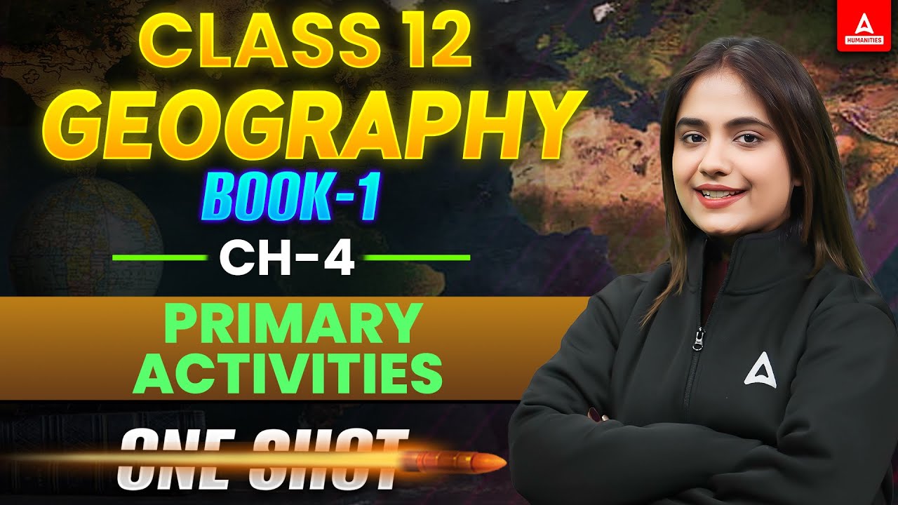 Class 12 Geography Chapter 4: Primary Activities | Full Revision in Just One Class!
