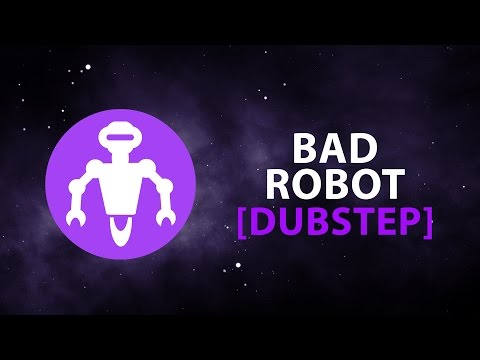 Bad Robot [Dubstep]