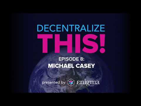Decentralize This! #8 - Michael Casey