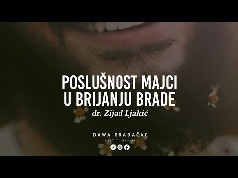 POSLUŠNOST MAJCI U BRIJANJU BRADE - dr. Zijad Ljakić
