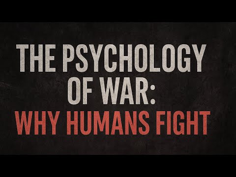 The Psychology of War: Why Humans Fight