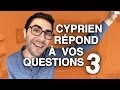 Cyprien answers your questions 3 !