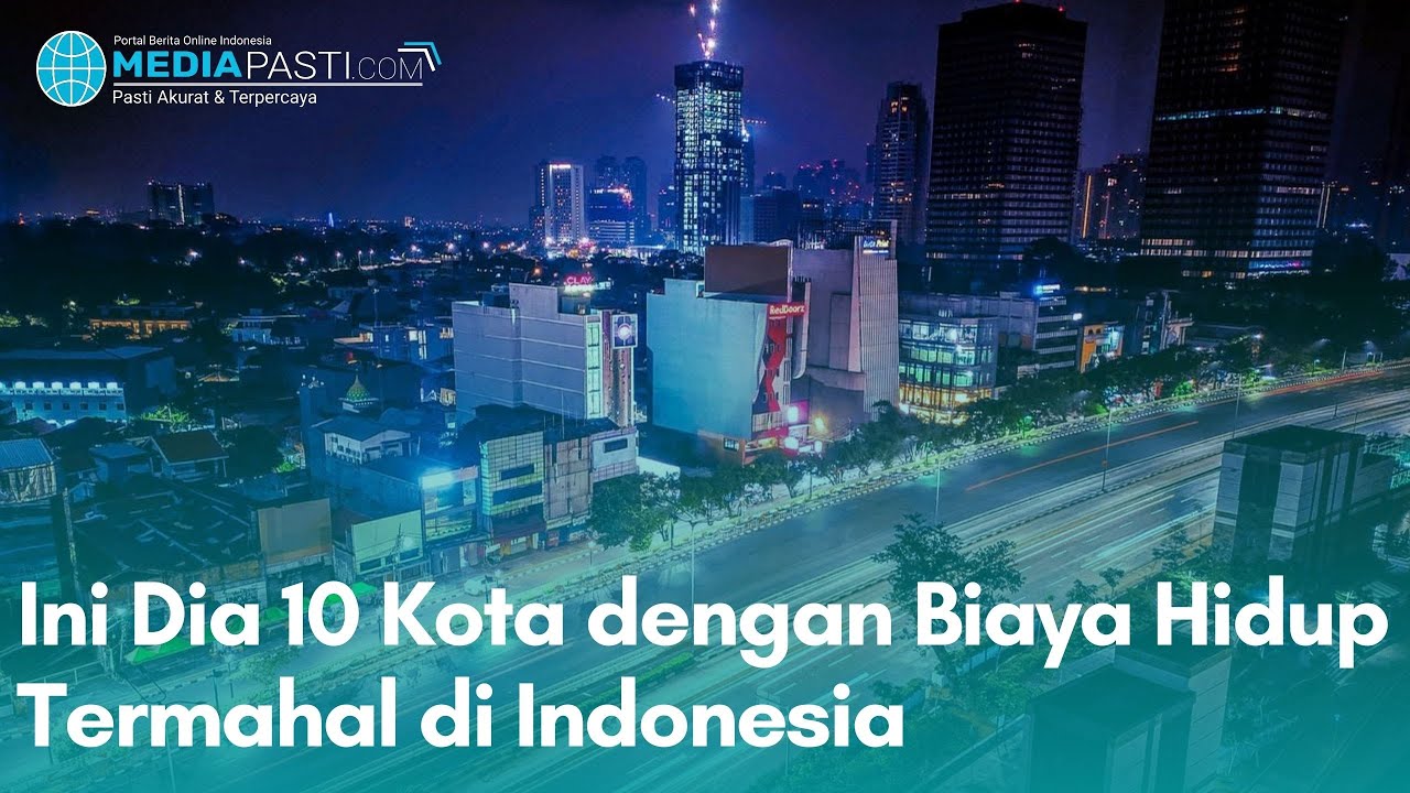 Ini Dia 10 Kota dengan Biaya Hidup Termahal di Indonesia - Mediapasti.com