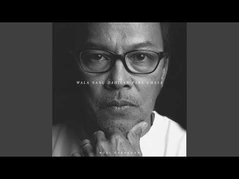 Wala Nang Dahilan Pang Umasa - Noel Cabangon