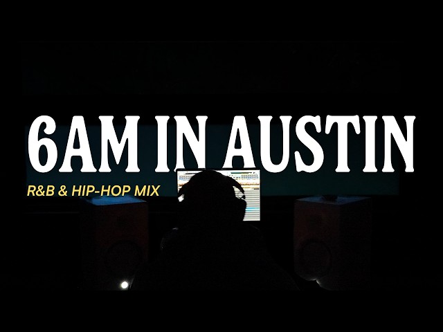 6AM IN AUSTIN | R&B & HIP-HOP MIX SDDEFAULT Thumbnail