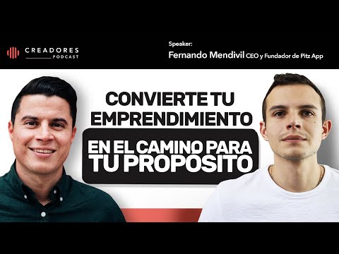 Convierte tu emprendimiento en el camino para tu propósito | Con Fernando Mendivil | 40
