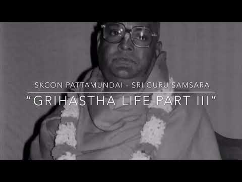 GRIHASTA LIFE (PART 3) || Sri Srimad Gour Govinda Swāmi Mahārāja