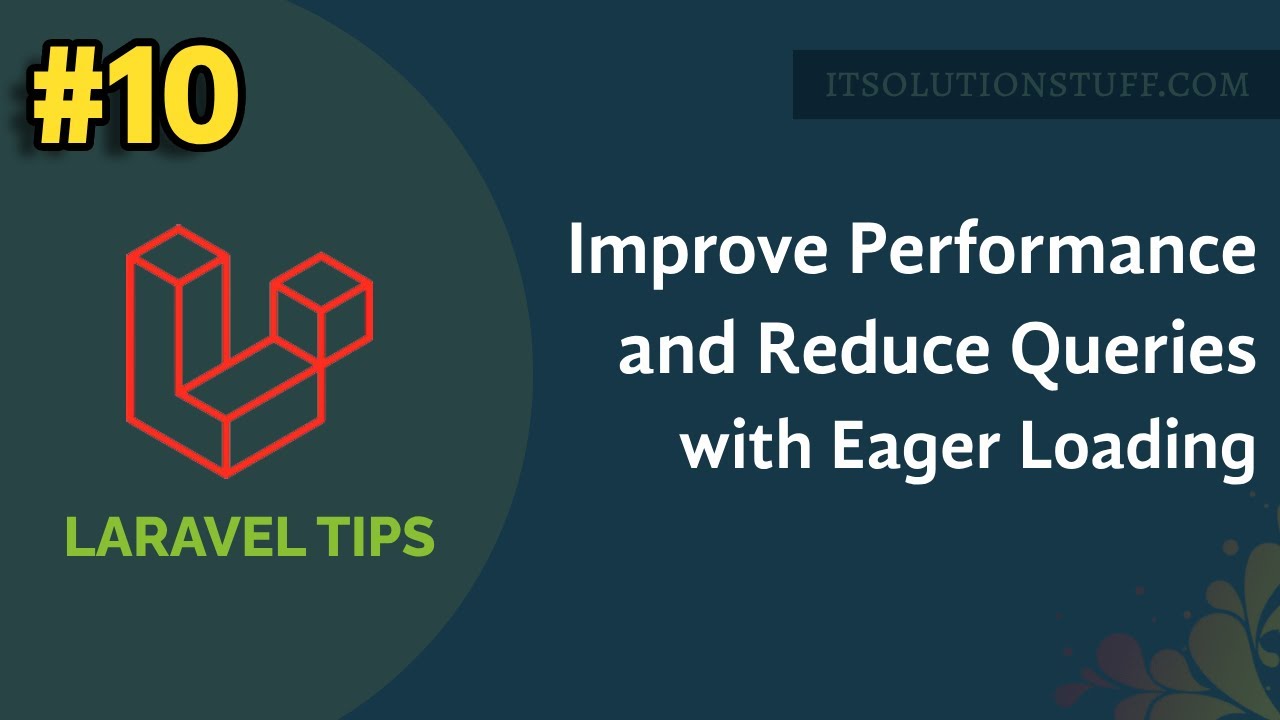 Laravel Relationship Eager Loading - Improve Performance and Reduce Database Queries