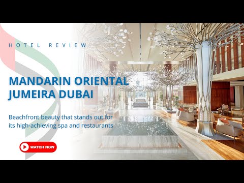 Mandarin Oriental Jumeira Dubai: A Tour of Unrivaled Luxury