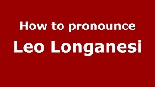 How to pronounce Leo Longanesi