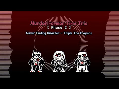 Murder! Former Time Trio - Phase 2: Never Ending Disaster ~ Triple The Prayers