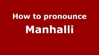 How to pronounce Manhalli