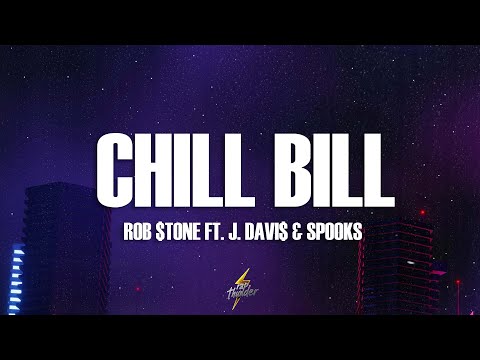 Rob $tone - Chill Bill (Lyrics) ft. J.Davis & Spooks