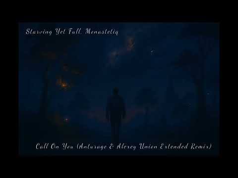 Starving Yet Full, Monastetiq - Call On You (Anturage & Alexey Union Extended Remix)