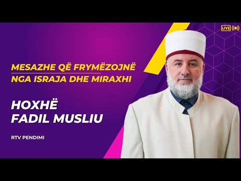 Mesazhe që frymëzojnë nga Israja dhe Miraxhi - Hoxhë Fadil Musliu