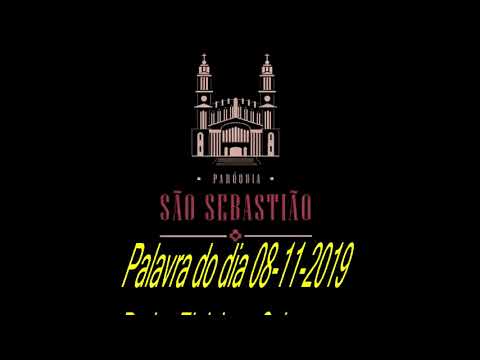 Palavra do Dia 08-11-2019 Padre Eloi Jose Schons