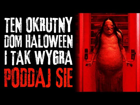 TEN OKRUTNY DOM HALOWEEN I TAK WYGRA. PODDAJ SIE | CreepyPasta [LEKTOR PL]