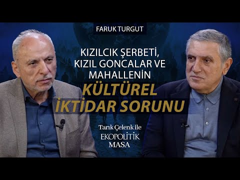 Kızılcık Şerbeti, Kızıl Goncalar ve Mahallenin Kültürel İktidar Sorunu | Tarık Çelenk - Faruk Turgut