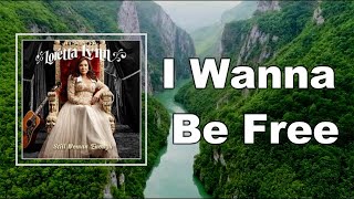 Loretta Lynn - I Wanna Be Free (Lyrics)